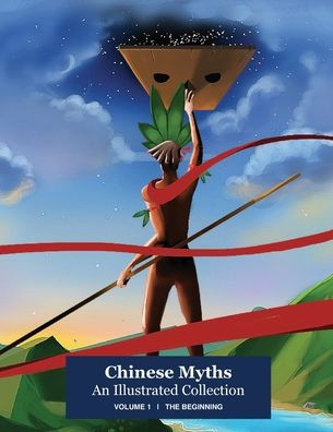Chinese Myths; An Illustrated Collection: Volume 1: The Beginning