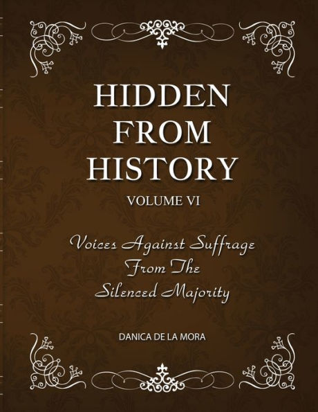 Hidden from History, Volume 6: Voices Against Suffrage the Silenced Majority