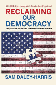 Textbook ebook downloads free Reclaiming Our Democracy: Every Citizen's Guide to Transformational Advocacy, 2024 Edition iBook 9781953943385 (English literature) by Sam Daley-Harris