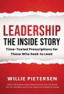 Leadership--The Inside Story: Time-Tested Prescriptions for Those Who Seek To Lead