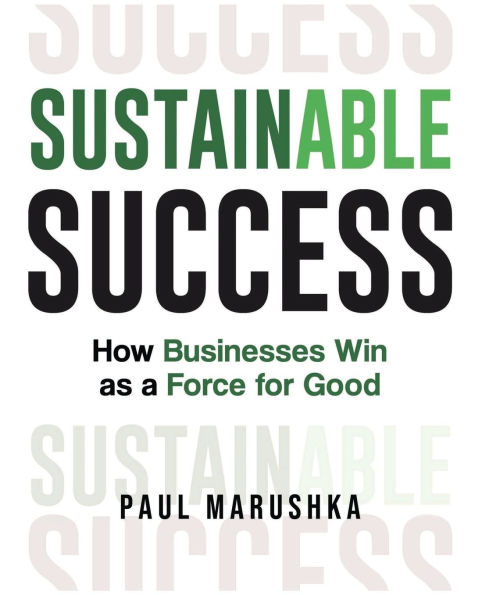 Sustainable Success: How Businesses Win as a Force for Good