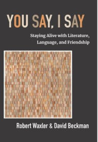 English audio books download You Say, I Say: Staying Alive with Literature, Language, and Friendship by Robert Waxler, David Beckman
