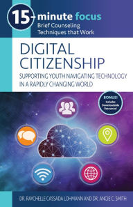 Free ebook downloading 15-Minute Focus: Digital Citizenship: Supporting Youth Navigating Technology in a Rapidly Changing World: Brief Counseling Techniques that Work 9781953945778 in English by Raychelle Cassada Lohmann, Angie C. Smith, Raychelle Cassada Lohmann, Angie C. Smith PDB DJVU