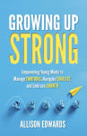 Alternative view 1 of Growing Up Strong: Empowering Young Minds to Manage Emotions, Navigate Conflict, and Embrace Growth
