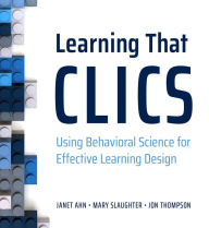 Title: Learning That CLICS: Using Behavioral Science for Effective Learning Design, Author: Mary Slaughter