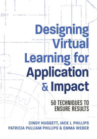 Title: Designing Virtual Learning for Application and Impact: 50 Techniques to Ensure Results, Author: Jack Phillips