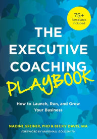 The Executive Coaching Playbook: How to Launch, Run, and Grow Your Business