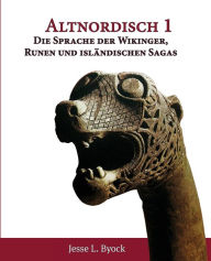 Title: Altnordisch 1: Die Sprache der Wikinger, Runen und isländischen Sagas, Author: Jesse L Byock