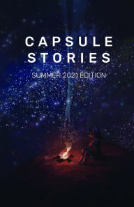 Title: Capsule Stories Summer 2021 Edition: Starry Nights, Author: Carolina VonKampen