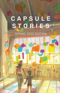 Capsule Stories Spring 2022 Edition: Into the Light