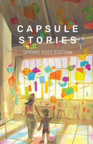 Download books free in english Capsule Stories Spring 2022 Edition: Into the Light