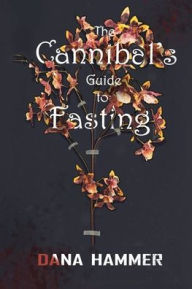 Title: The Cannibal's Guide to Fasting, Author: Dana Hammer