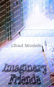 Title: Imaginary Friends, Author: Chad Musick