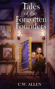 Title: Tales of the Forgotten Founders, Author: C. W. Allen