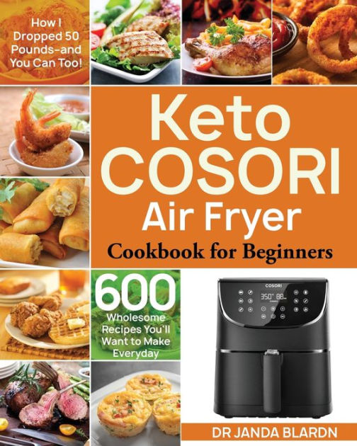 Keto COSORI Air Fryer Cookbook for Beginners by Dr Janda Blardn ...