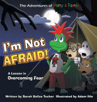 Title: I'm Not Afraid!: A Lesson In Overcoming Fear, Author: Sarah Beliza Tucker