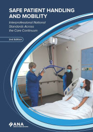 Title: Safe Patient Handling and Mobility: Interprofessional National Standards Across the Care Continuum, 2nd Edition, Author: American Nurses Association