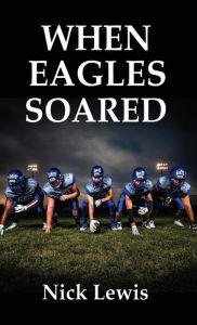 Title: When Eagles Soared, Author: Nick Lewis