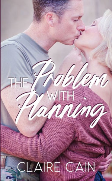 The Problem with Planning: A Sweet Military Romance