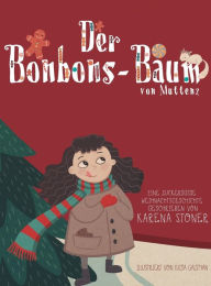Title: Der Bonbons-Baum von Muttenz: Eine zuckersüsse Weihnachtsgeschichte, Author: Karena Stoner