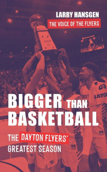 Bigger Than Basketball: The Dayton Flyers' Greatest Season