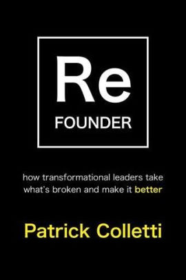 Refounder: How Transformational Leaders Take What's Broken and Make it Better
