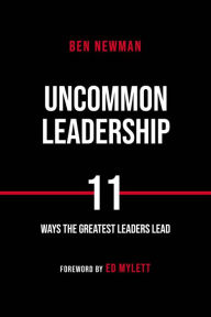 Title: Uncommon Leadership, Author: Ben Newman