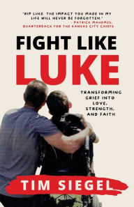 Free ebook downloads pdf files Fight Like Luke: Transforming Grief Into Love, Strength, and Faith