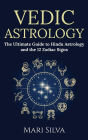 Vedic Astrology: The Ultimate Guide to Hindu Astrology and the 12 Zodiac Signs