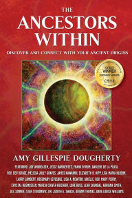 Title: The Ancestors Within: Discover and Connect With Your Ancient Origins, Author: Amy Gillespie Dougherty