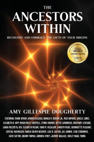 Title: The Ancestors Within: Recognize and Embrace the Gifts of Your Origins, Author: Amy Gillespie Dougherty