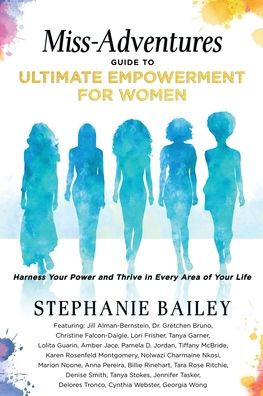 Miss-Adventures Guide to Ultimate Empowerment for Women: Harness Your Power and Thrive Every Area of Life