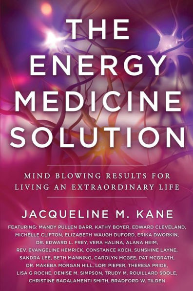 The Energy Medicine Solution: Mind Blowing Results for Living an Extraordinary Life