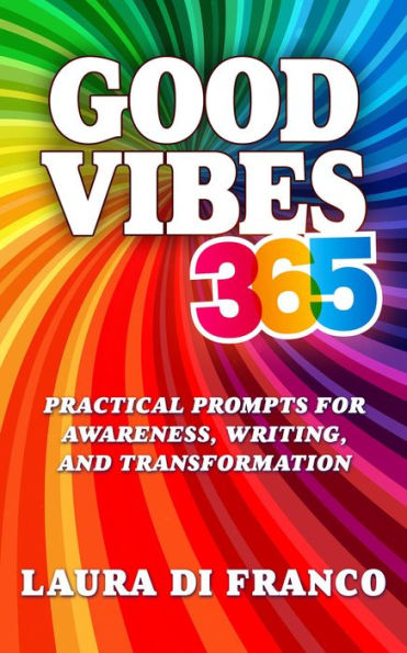 Good Vibes 365: Practical Prompts for Awareness, Writing, and Transformation