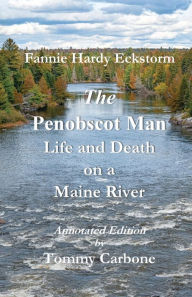 Title: The Penobscot Man - Life and Death on a Maine River, Author: Fannie Hardy Eckstorm