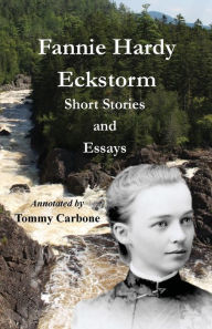 Title: Fannie Hardy Eckstorm - Short Stories and Essays, Author: Fannie Hardy Eckstorm