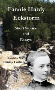 Title: Fannie Hardy Eckstorm - Short Stories and Essays, Author: Fannie Hardy Eckstorm