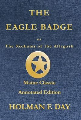 The Eagle Badge - Maine Classic Annotated Edition: or The Skokums of the Allagash