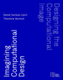 Designing the Computational Image, Imagining Computational Design
