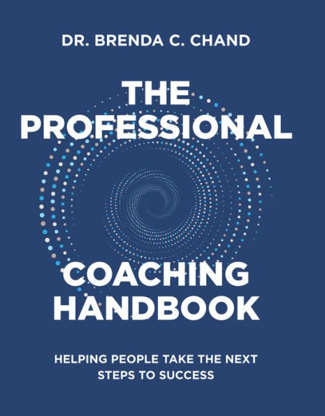 the Professional Coaching Handbook: Helping People Take Next Steps to Success