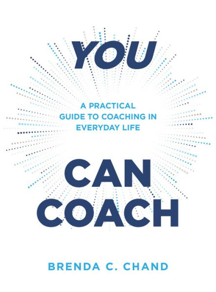 You Can Coach: A Practical Guide to Coaching Everyday Life