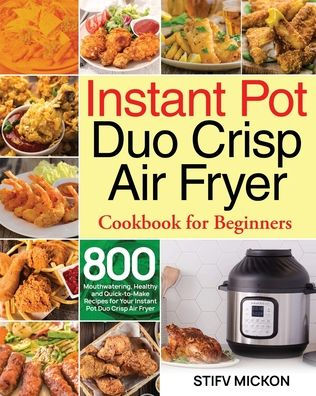 Instant Pot Duo Crisp Air Fryer Cookbook for Beginners by Stifv Mickon ...