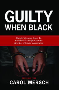 Title: Guilty When Black, Author: Carol Mersch