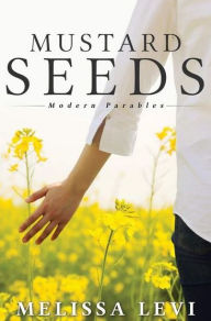 Title: Mustard Seeds: Modern Parables, Author: Melissa Levi