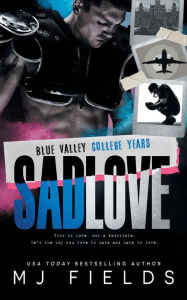 Title: Sad Love: Blue Valley High - The College Years, Author: Mj Fields