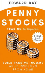 Title: Penny Stocks Trading for Beginners: Build Passive Income While Investing From Home: Build Passive Income While Investing From Home, Author: Edward Day