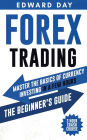 Forex Trading: Master the Basics of Currency Investing in a Few Hours - The Beginners Guide