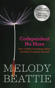 Google books to pdf download Codependent No More: How to Stop Controlling Others and Start Caring for Yourself 9781954118218  by Melody Beattie, Melody Beattie (English literature)