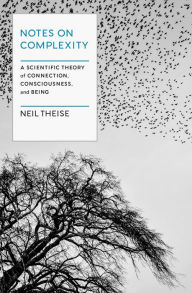 Free downloads of e-books Notes on Complexity: A Scientific Theory of Connection, Consciousness, and Being 9781954118263