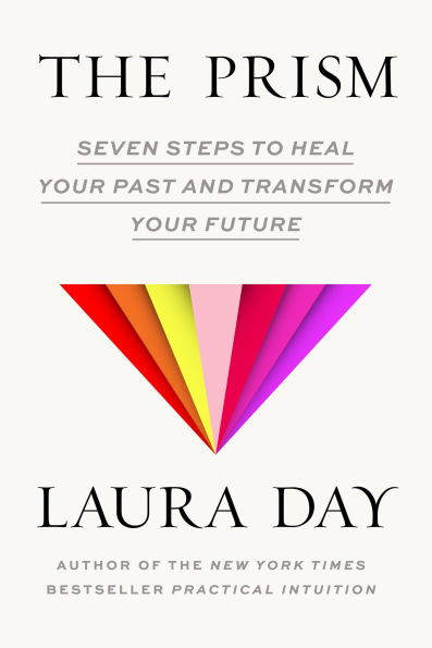 The Prism: Seven Steps to Heal Your Past and Transform Future